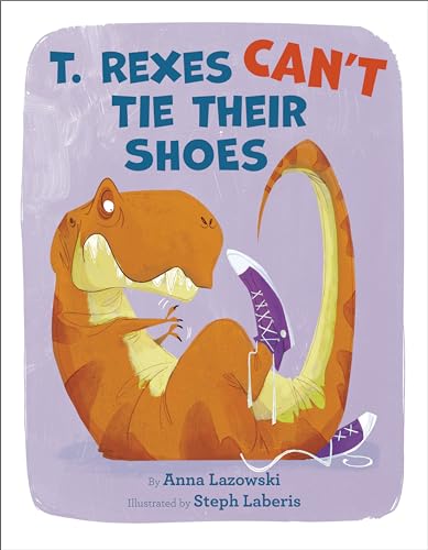 Stock image for T. Rexes Can't Tie Their Shoes for sale by Save With Sam