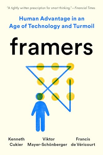 Beispielbild fr Framers : Human Advantage in an Age of Technology and Turmoil zum Verkauf von Better World Books