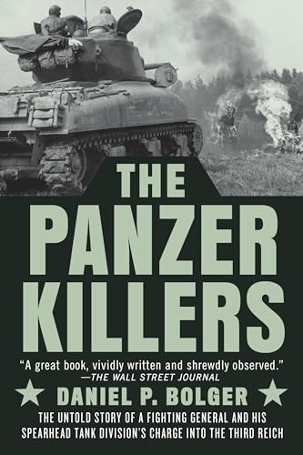Imagen de archivo de The Panzer Killers: The Untold Story of a Fighting General and His Spearhead Tank Division's Charge into the Third Reich a la venta por Goodwill Books