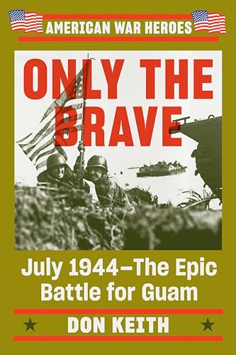 Beispielbild fr Only the Brave: July 1944--The Epic Battle for Guam (American War Heroes) zum Verkauf von Bookmonger.Ltd