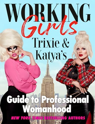 Stock image for Working Girls: Trixie and Katya's Guide to Professional Womanhood for sale by Meadowland Media