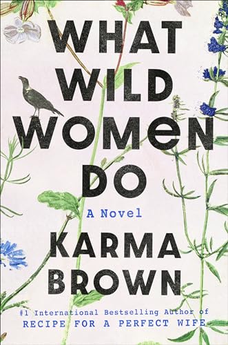 

What Wild Women Do: A Novel