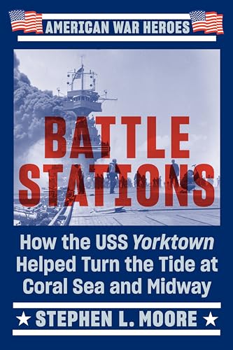 Stock image for Battle Stations: How the USS Yorktown Helped Turn the Tide at Coral Sea and Midway (American War Heroes) for sale by Jenson Books Inc