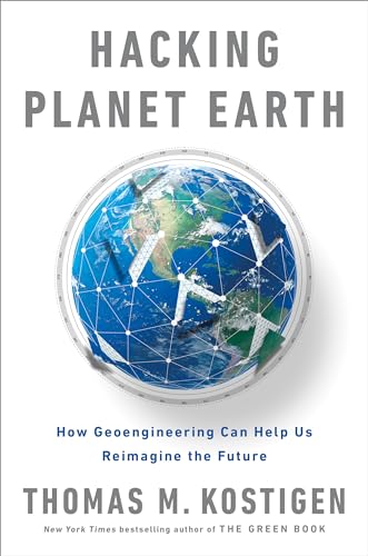 9780593187548: Hacking Planet Earth: How Geoengineering Can Help Us Reimagine the Future