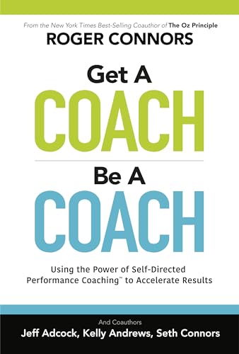 Stock image for Get A Coach, Be A Coach: Using the Power of Self-Directed Performance Coaching to Accelerate Results for sale by SecondSale
