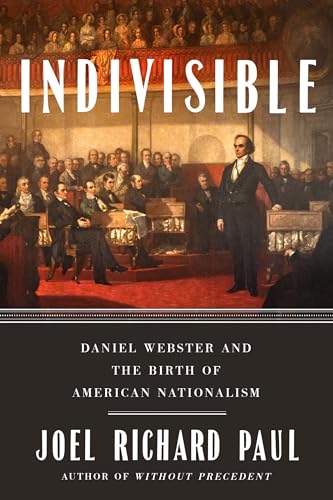 Stock image for Indivisible: Daniel Webster and the Birth of American Nationalism for sale by Housing Works Online Bookstore