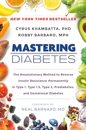 Stock image for Mastering Diabetes: The Revolutionary Method to Reverse Insulin Resistance Permanently in Type 1, Type 1.5, Type 2, Prediabetes, and Gestational Diabetes for sale by Goodwill of Colorado