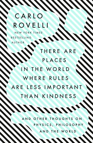 Stock image for There Are Places in the World Where Rules Are Less Important Than Kindness: And Other Thoughts on Physics, Philosophy and the World for sale by ThriftBooks-Dallas