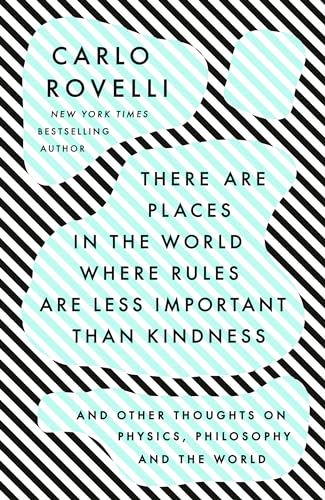 9780593192160: There Are Places in the World Where Rules Are Less Important Than Kindness: And Other Thoughts on Physics, Philosophy and the World