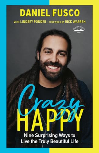 Stock image for Crazy Happy: Nine Surprising Ways to Live the Truly Beautiful Life for sale by BooksRun