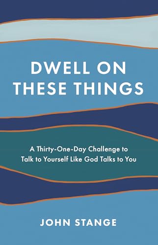 Stock image for Dwell on These Things: A Thirty-One-Day Challenge to Talk to Yourself Like God Talks to You for sale by SecondSale