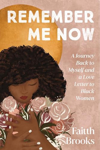 Stock image for Remember Me Now: A Journey Back to Myself and a Love Letter to Black Women for sale by Goodwill of Colorado