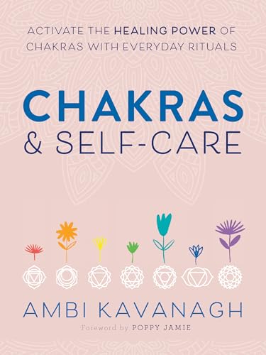 Stock image for Chakras Self-Care: Activate the Healing Power of Chakras with Everyday Rituals for sale by gwdetroit