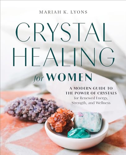 Stock image for Crystal Healing for Women: A Modern Guide to the Power of Crystals for Renewed Energy, Strength, and Wellness for sale by Goodwill Books