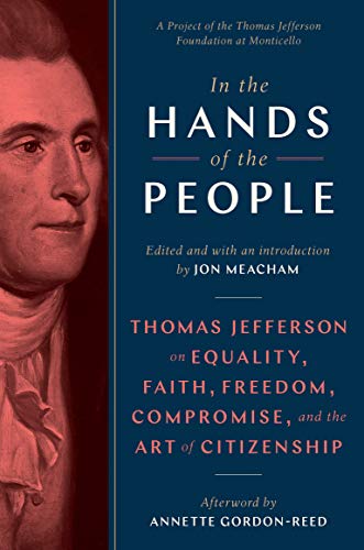 Stock image for In the Hands of the People: Thomas Jefferson on Equality, Faith, Freedom, Compromise, and the Art of Citizenship for sale by Wonder Book