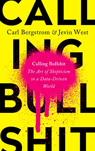 9780593229767: Calling Bullshit: The Art of Skepticism in a Data-Driven World