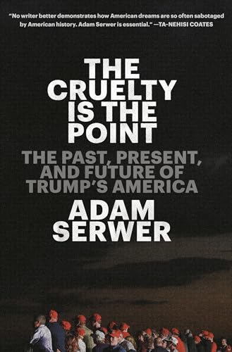 

The Cruelty Is the Point: The Past, Present, and Future of Trump's America (Signed First Printing) [signed] [first edition]