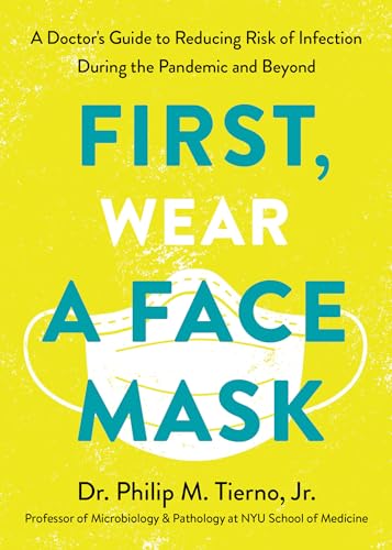 Imagen de archivo de First, Wear a Face Mask: A Doctor's Guide to Reducing Risk of Infection During the Pandemic and Beyond a la venta por The Maryland Book Bank