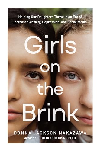 Imagen de archivo de Girls on the Brink: Helping Our Daughters Thrive in an Era of Increased Anxiety, Depression, and Social Media a la venta por Half Price Books Inc.