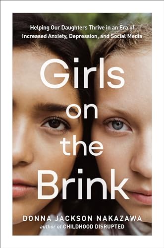 Stock image for Girls on the Brink: Helping Our Daughters Thrive in an Era of Increased Anxiety, Depression, and Social Media for sale by Half Price Books Inc.