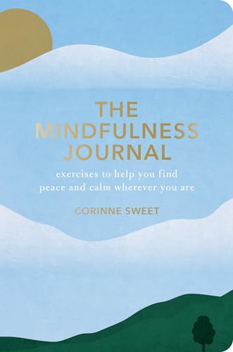 Stock image for The Mindfulness Journal: Exercises to Help You Find Peace and Calm Wherever You Are for sale by Goodwill of Colorado