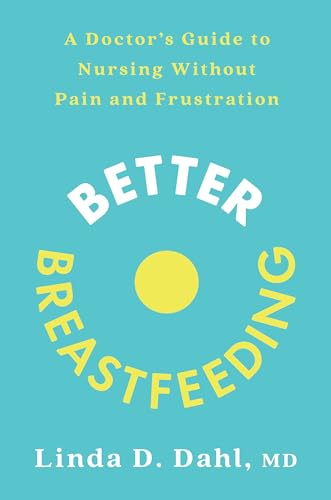 Imagen de archivo de Better Breastfeeding: A Doctor's Guide to Nursing Without Pain and Frustration a la venta por HPB-Diamond