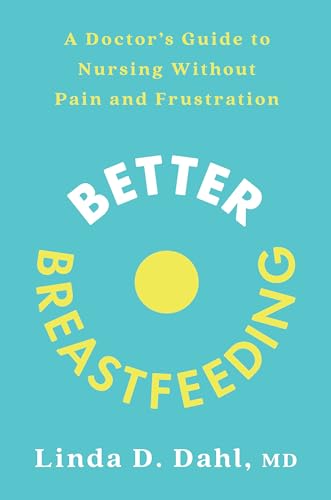 Stock image for Better Breastfeeding: A Doctor's Guide to Nursing Without Pain and Frustration for sale by HPB-Diamond