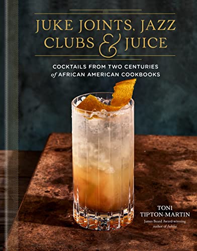 Stock image for Juke Joints, Jazz Clubs, and Juice: A Cocktail Recipe Book: Cocktails from Two Centuries of African American Cookbooks for sale by Goodwill Books