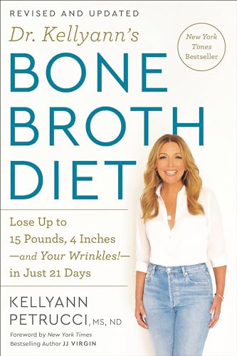 Imagen de archivo de Dr. Kellyanns Bone Broth Diet: Lose Up to 15 Pounds, 4 Inches-and Your Wrinkles!-in Just 21 Days, Revised and Updated a la venta por Red's Corner LLC