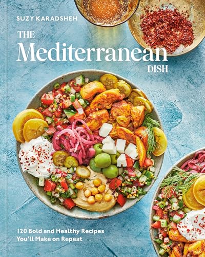 

The Mediterranean Dish: 120 Bold and Healthy Recipes You'll Make on Repeat: A Mediterranean Cookbook