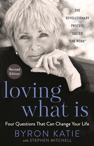 Stock image for Loving What Is, Revised Edition: Four Questions That Can Change Your Life; The Revolutionary Process Called "The Work" for sale by GF Books, Inc.