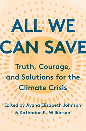 Beispielbild fr All We Can Save: Truth, Courage, and Solutions for the Climate Crisis zum Verkauf von Revaluation Books