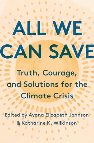 Imagen de archivo de All We Can Save: Truth, Courage, and Solutions for the Climate Crisis a la venta por Ergodebooks