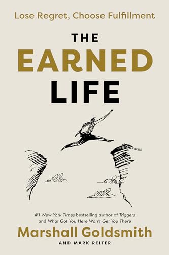 Beispielbild fr The Earned Life : Lose Regret, Choose Fulfillment zum Verkauf von Better World Books