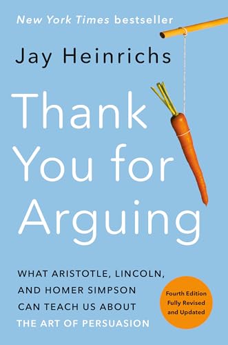 Stock image for Thank You for Arguing, Fourth Edition (Revised and Updated): What Aristotle, Lincoln, and Homer Simpson Can Teach Us About the Art of Persuasion for sale by Lakeside Books