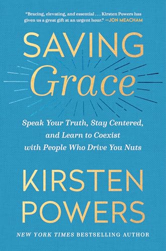 Beispielbild fr Saving Grace: Speak Your Truth, Stay Centered, and Learn to Coexist with People Who Drive You Nuts zum Verkauf von Wonder Book