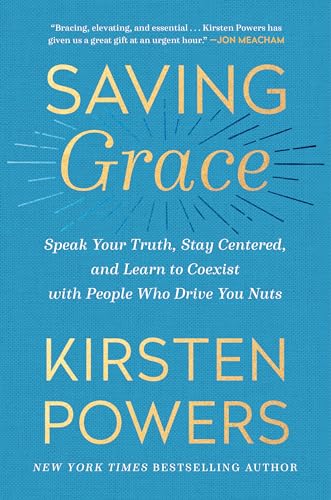 Beispielbild fr Saving Grace: Speak Your Truth, Stay Centered, and Learn to Coexist with People Who Drive You Nuts zum Verkauf von BooksRun