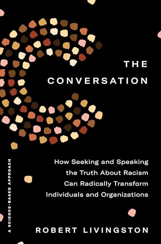 Stock image for The Conversation: How Seeking and Speaking the Truth About Racism Can Radically Transform Individuals and Organizations for sale by SecondSale