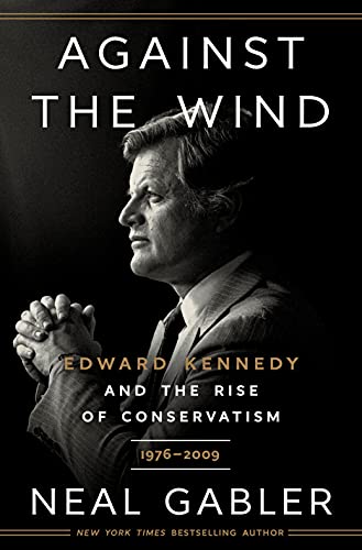 Beispielbild fr Against the Wind : Edward Kennedy and the Rise of Conservatism, 1976-2009 zum Verkauf von Better World Books