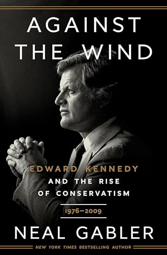 Stock image for Against the Wind : Edward Kennedy and the Rise of Conservatism, 1976-2009 for sale by Better World Books