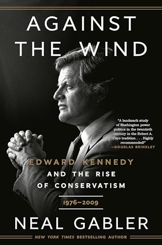 9780593238646: Against the Wind: Edward Kennedy and the Rise of Conservatism, 1976-2009