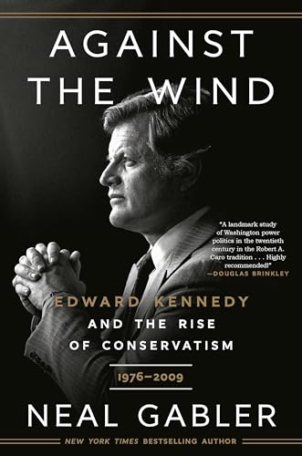 Stock image for Against the Wind: Edward Kennedy and the Rise of Conservatism, 1976-2009 [Paperback] Gabler, Neal for sale by Lakeside Books