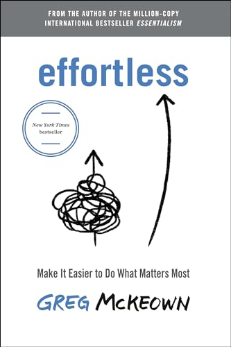 9780593238769: Effortless: Make It Easier to Do What Matters Most