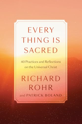 Stock image for Every Thing Is Sacred: 40 Practices and Reflections on the Universal Christ for sale by ZBK Books
