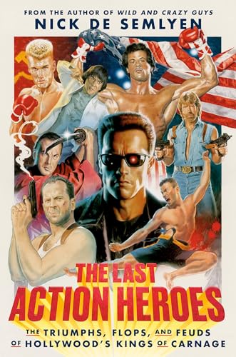 Stock image for The Last Action Heroes: The Triumphs, Flops, and Feuds of Hollywood's Kings of Carnage for sale by Ami Ventures Inc Books