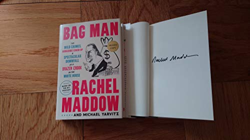 Stock image for Bag Man: The Wild Crimes, Audacious Cover-up, and Spectacular Downfall of a Brazen Crook in the White House *Autographed Signed Copy / First Edition First Printing* by Rachel Maddow for sale by McCord Books
