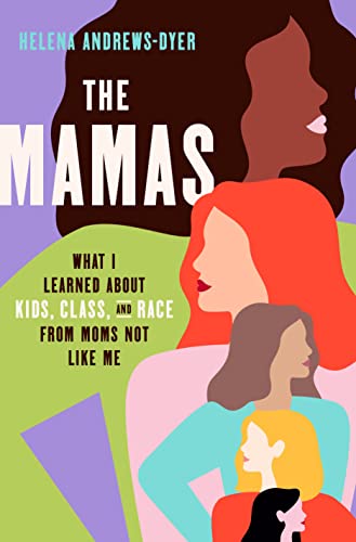 Beispielbild fr The Mamas : What I Learned about Kids, Class, and Race from Moms Not Like Me zum Verkauf von Better World Books