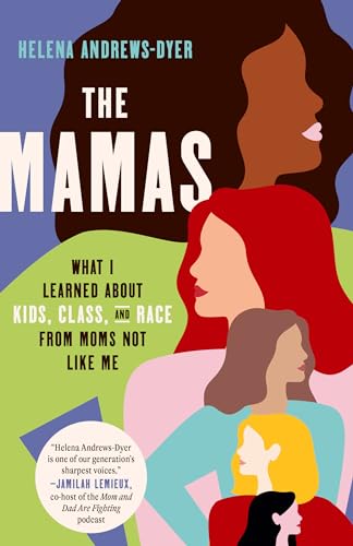 Stock image for The Mamas: What I Learned About Kids, Class, and Race from Moms Not Like Me [Paperback] Andrews-Dyer, Helena for sale by Lakeside Books