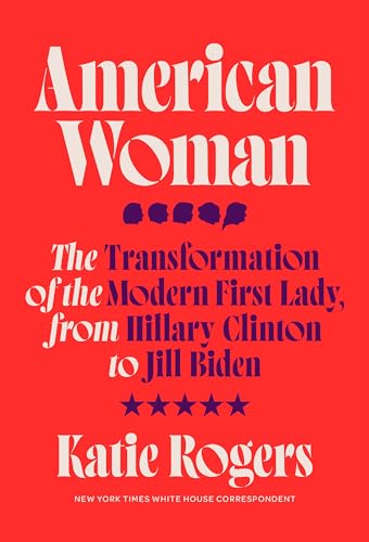 Stock image for American Woman: The Transformation of the Modern First Lady, from Hillary Clinton to Jill Biden for sale by BooksRun