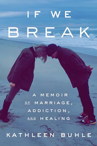 9780593241059: If We Break: A Memoir of Marriage, Addiction, and Healing